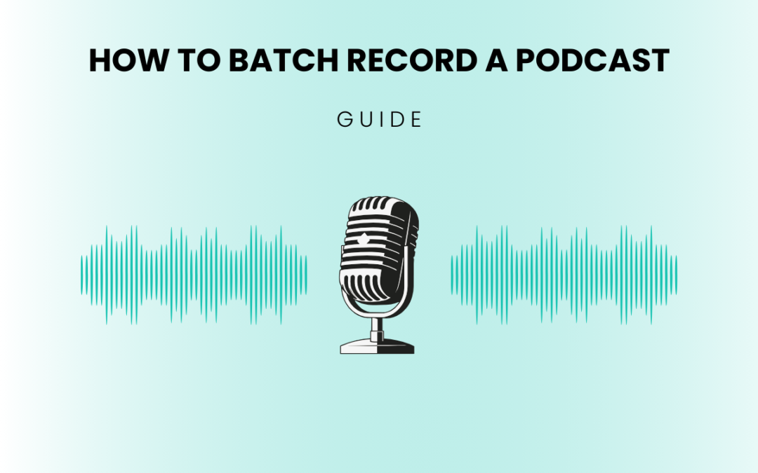 How to Batch Record a Podcast (Without Running Out of Episodes)