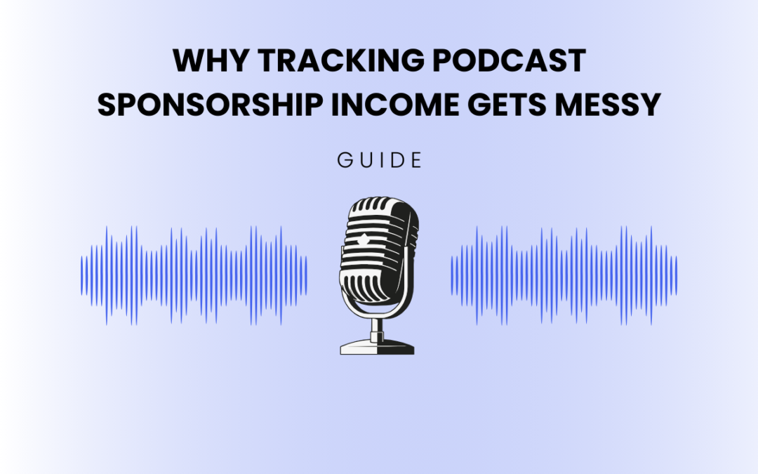 Why Tracking Podcast Sponsorship Income Gets Messy (And What Actually Helps)