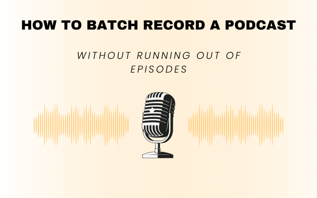 How to Batch Record a Podcast