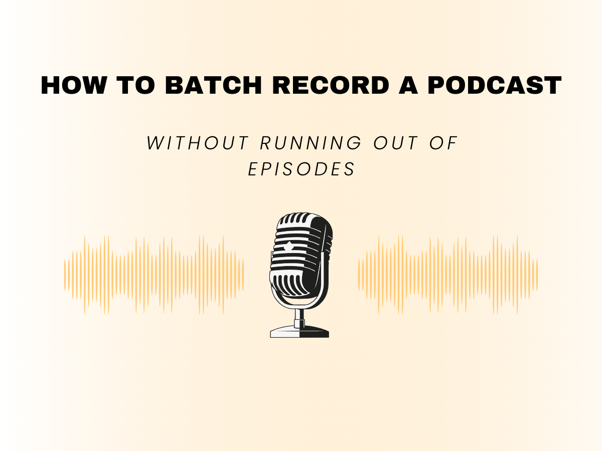 How to batch record a podcast without running out of episodes