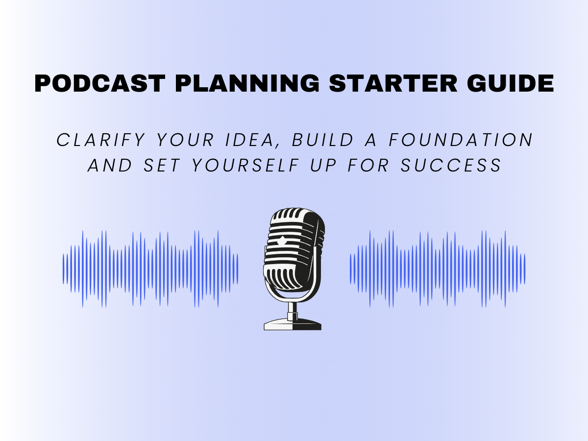 Podcast Planning Starter guide.  Set yourself up for success image