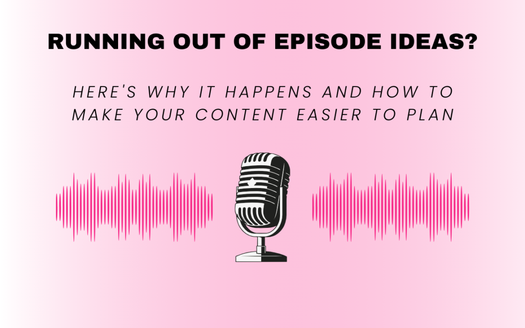 Running Out of Podcast Episode Ideas?