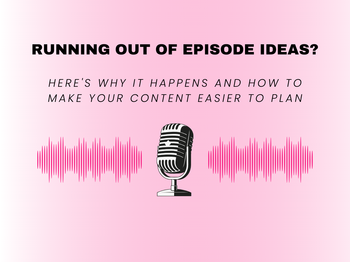 Running Out of Podcast Episode Ideas - Here's why it happens and how to make your content easier to plan