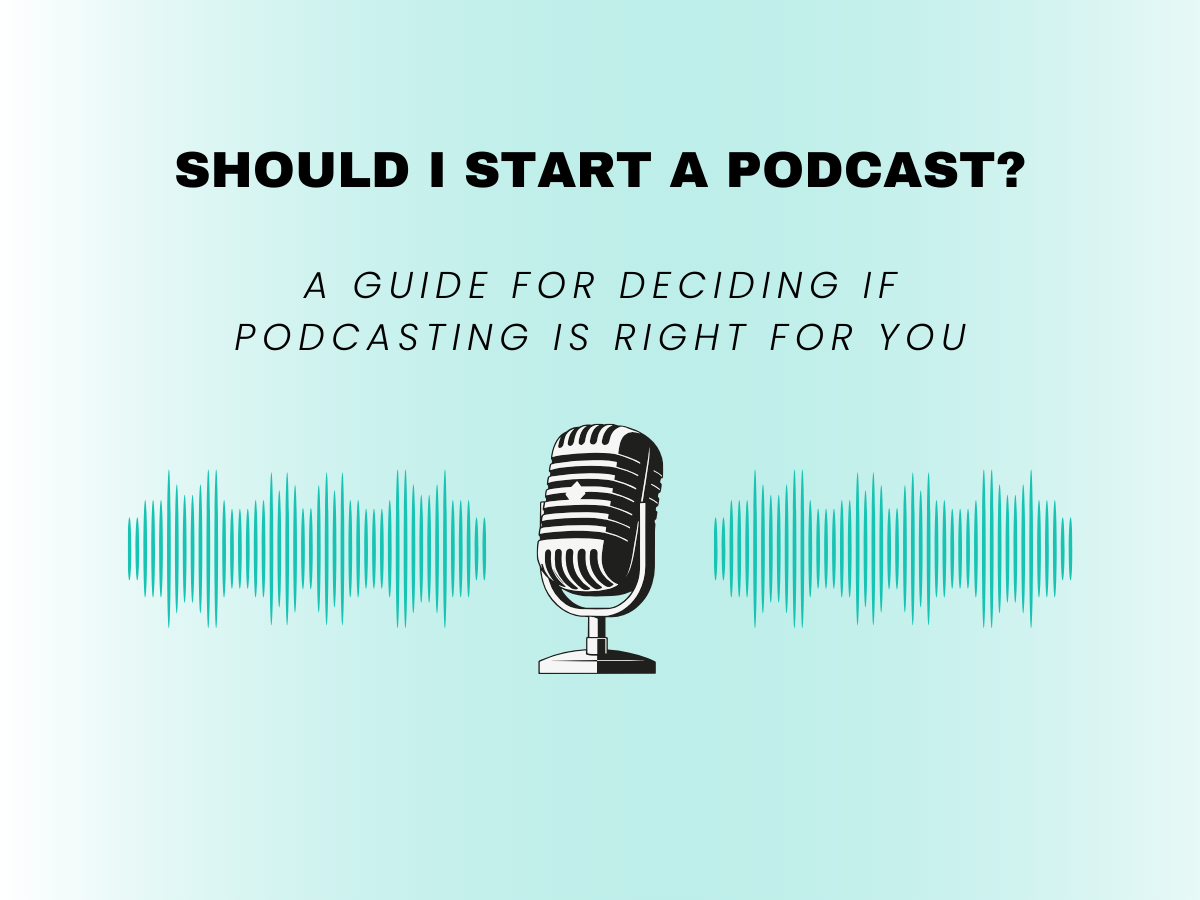 Should I Start A Podcast - a guide for deciding if podcasting is right for you image