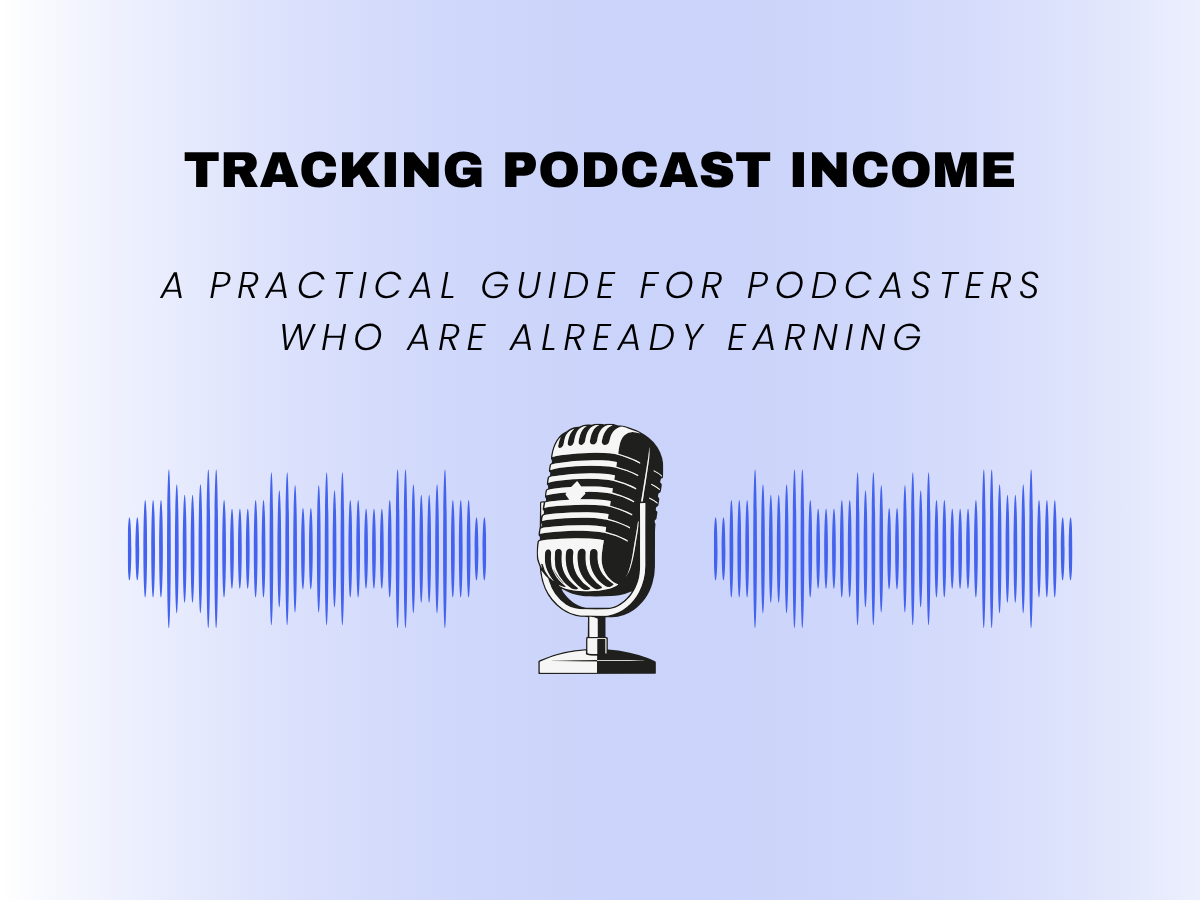 Tracking Podcast Income - A Guide for Podcasters already earning