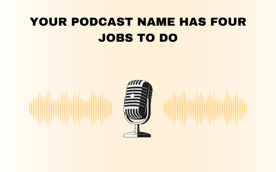 Your Podcast Name Has Four Jobs to Do